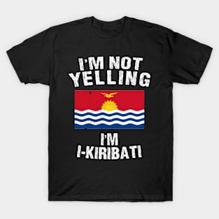 I'm Not Yelling I'm I-Kiribati T-Shirt